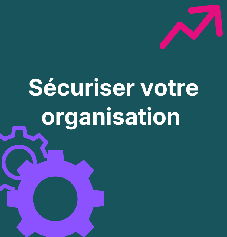 Sécuriser votre organisation